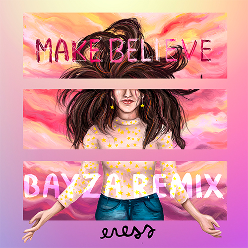 Eress - Make Believe (Bayza Remix)